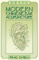 Modern Chinese Ear Acupuncture by Ping Chen