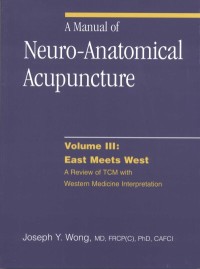 A Manual of Neuro-Anatomical Acupuncture Volume III:  East Meets West
