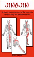 Jing Jin: Acupuncture Treatment of the Muscular System using the Meridian Sinews