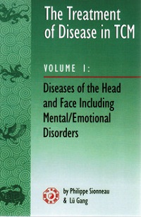 Treatment of Disease in TCM: Volume 1, Diseases of the Head and Face Including Mental / Emotional Disorders