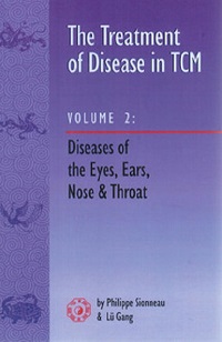 Treatment of Disease in TCM: Volume 2, Diseases of the Eyes, Ears, Nose & Throat