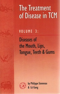 Treatment of Disease in TCM: Volume 3, Diseases of the Mouth, Lips, Tongue, Teeth & Gums