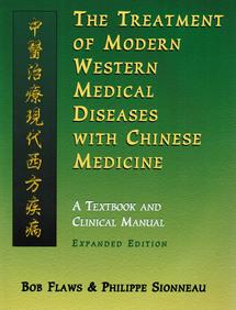 The Treatment of Modern Western Diseases with Chinese Medicine: A Textbook and Clinical Manual, Expanded Edition