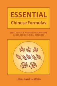 Essential Chinese Formulas: 225 Classical & Modern Prescriptions Organized by Clinical Category