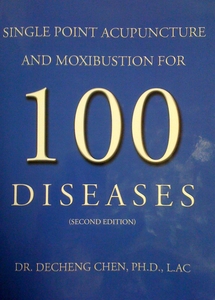 100 Diseases Treated by Single Point of Acupuncture and Moxibustion 100种疾病的独穴疗法
