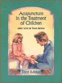 Acupuncture in the Treatment of Children 3rd Ed.