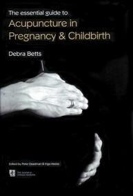 Essential Guide to Acupuncture in Pregnancy & Childbirth by Debra Betts