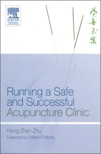 Running a Safe and Successful Acupuncture Clinic by Hong Zhen Zhu