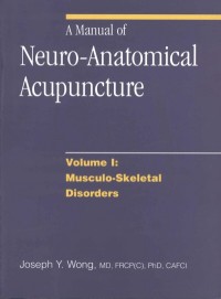 A Manual of Neuro-Anatomical Acupuncture Volume I:  Musculo-Skeletal Disorders