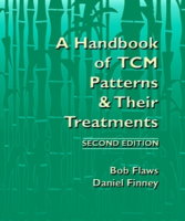 A Handbook of TCM Patterns & Their Treatments-Second Edition