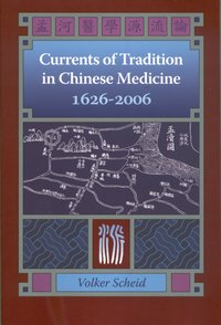 Currents of Tradition in Chinese Medicine 1626-2006